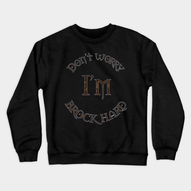 Don't worry I'm BROCK HARD Crewneck Sweatshirt by AnEldritchDreamGames